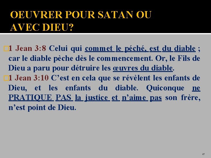 OEUVRER POUR SATAN OU AVEC DIEU? � 1 Jean 3: 8 Celui qui commet