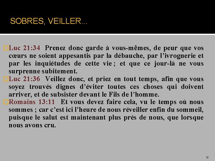 SOBRES, VEILLER. . . �Luc 21: 34 Prenez donc garde à vous-mêmes, de peur