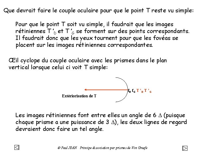 Que devrait faire le couple oculaire pour que le point T reste vu simple: