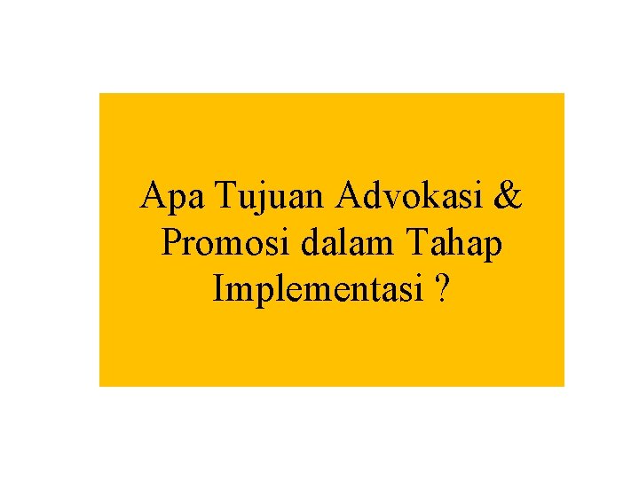 Apa Tujuan Advokasi & Promosi dalam Tahap Implementasi ? 