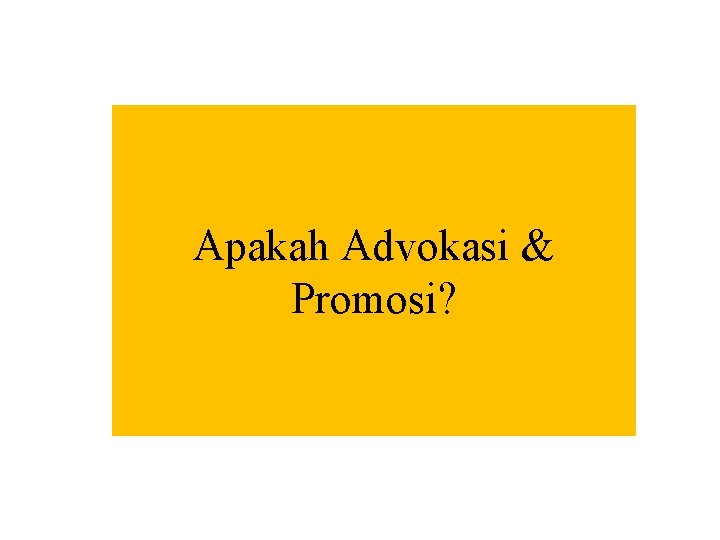 Apakah Advokasi & Promosi? 