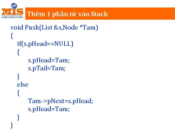 Thêm 1 phần tử vào Stack void Push(List &s, Node *Tam) { if(s. p.