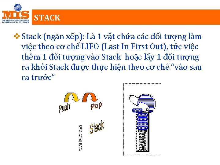 STACK v Stack (ngăn xếp): Là 1 vật chứa các đối tượng làm việc