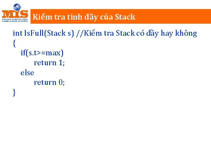Kiểm tra tính đầy của Stack int Is. Full(Stack s) //Kiểm tra Stack có