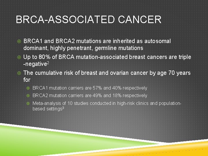 BRCA-ASSOCIATED CANCER BRCA 1 and BRCA 2 mutations are inherited as autosomal dominant, highly