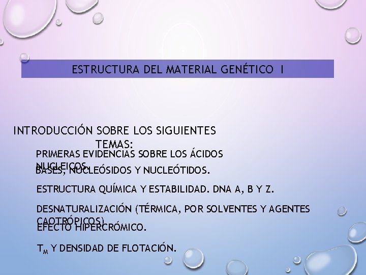 ESTRUCTURA DEL MATERIAL GENÉTICO I INTRODUCCIÓN SOBRE LOS SIGUIENTES TEMAS: PRIMERAS EVIDENCIAS SOBRE LOS