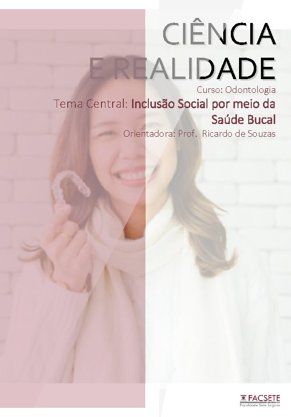 CIÊNCIA E REALIDADE Curso: Odontologia Tema Central: Inclusão Social por meio da Saúde Bucal