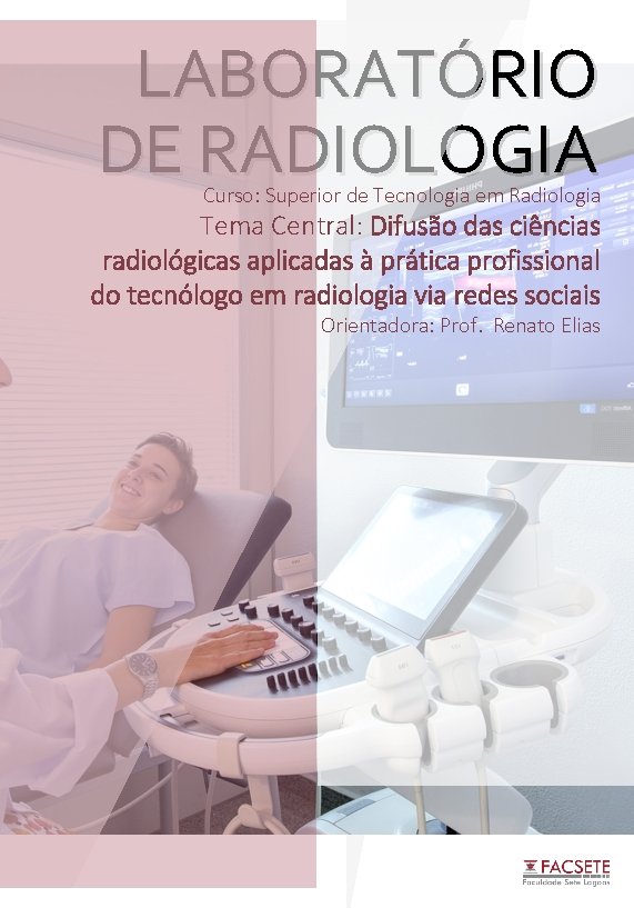 LABORATÓRIO DE RADIOLOGIA Curso: Superior de Tecnologia em Radiologia Tema Central: Difusão das ciências