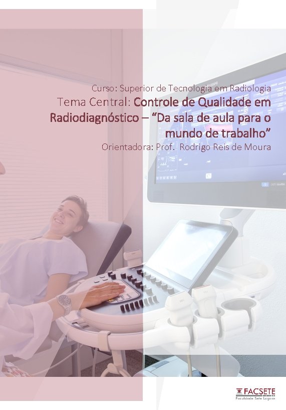 Curso: Superior de Tecnologia em Radiologia Tema Central: Controle de Qualidade em Radiodiagnóstico –