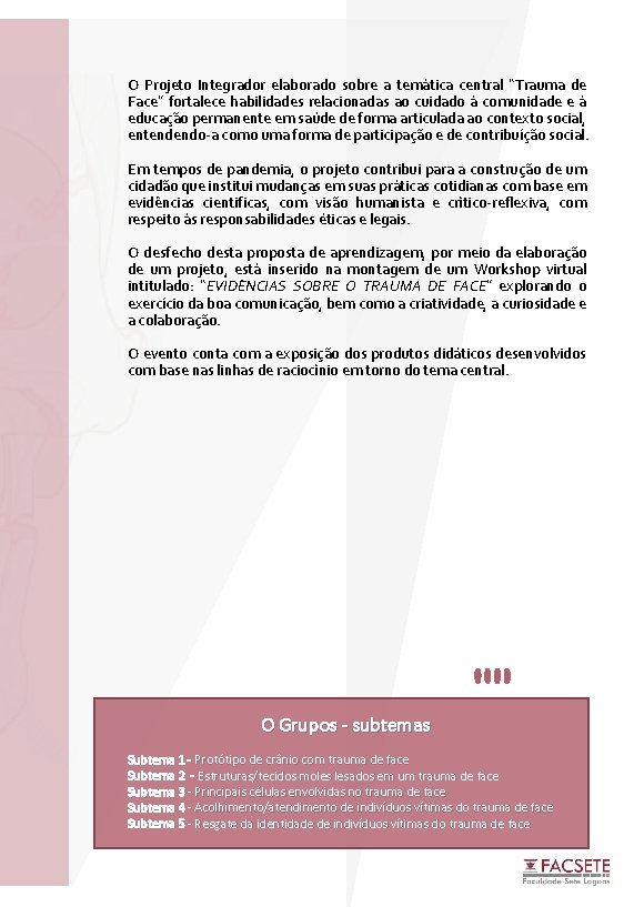 O Projeto Integrador elaborado sobre a temática central “Trauma de Face” fortalece habilidades relacionadas