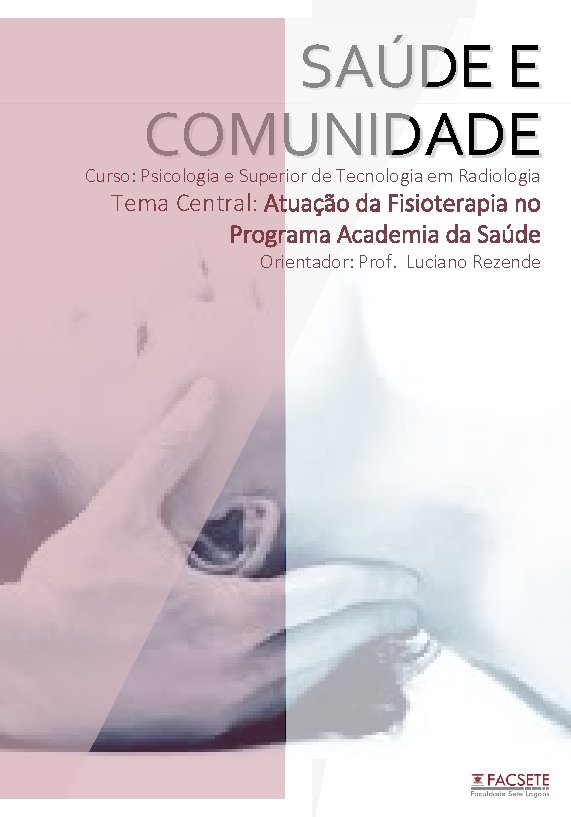 SAÚDE E COMUNIDADE Curso: Psicologia e Superior de Tecnologia em Radiologia Tema Central: Atuação