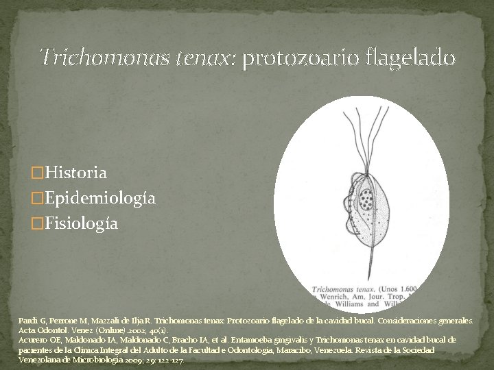 Trichomonas tenax: protozoario flagelado �Historia �Epidemiología �Fisiología Pardi G, Perrone M, Mazzali de Ilja