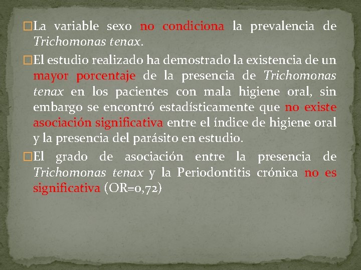 �La variable sexo no condiciona la prevalencia de Trichomonas tenax. �El estudio realizado ha