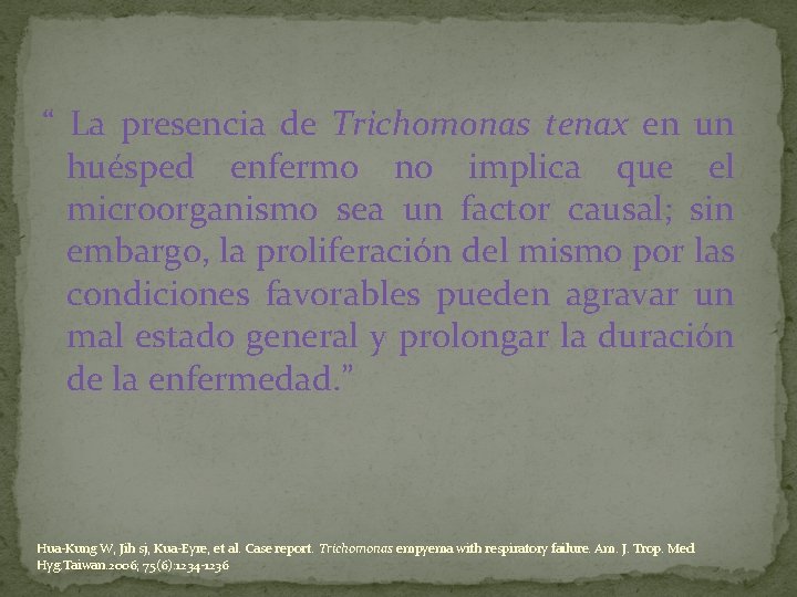 “ La presencia de Trichomonas tenax en un huésped enfermo no implica que el