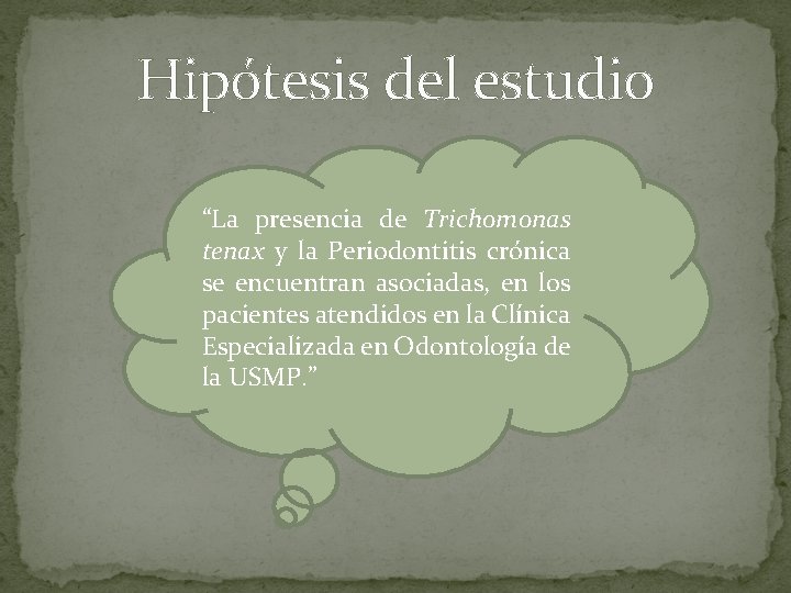 Hipótesis del estudio “La presencia de Trichomonas tenax y la Periodontitis crónica se encuentran