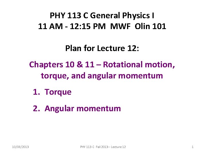 PHY 113 C General Physics I 11 AM - 12: 15 PM MWF Olin PHY 113 C General Physics I 11 AM - 12: 15 PM MWF Olin