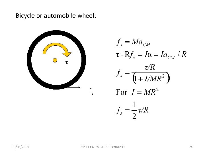 Bicycle or automobile wheel: t fs 10/08/2013 PHY 113 C Fall 2013 -- Lecture Bicycle or automobile wheel: t fs 10/08/2013 PHY 113 C Fall 2013 -- Lecture
