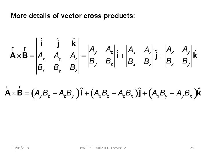 More details of vector cross products: 10/08/2013 PHY 113 C Fall 2013 -- Lecture More details of vector cross products: 10/08/2013 PHY 113 C Fall 2013 -- Lecture