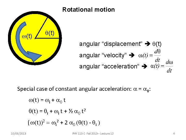 Rotational motion w(t) q(t) angular “displacement” q(t) angular “velocity” angular “acceleration” Special case of Rotational motion w(t) q(t) angular “displacement” q(t) angular “velocity” angular “acceleration” Special case of