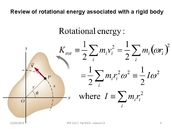 Review of rotational energy associated with a rigid body 10/08/2013 PHY 113 C Fall Review of rotational energy associated with a rigid body 10/08/2013 PHY 113 C Fall