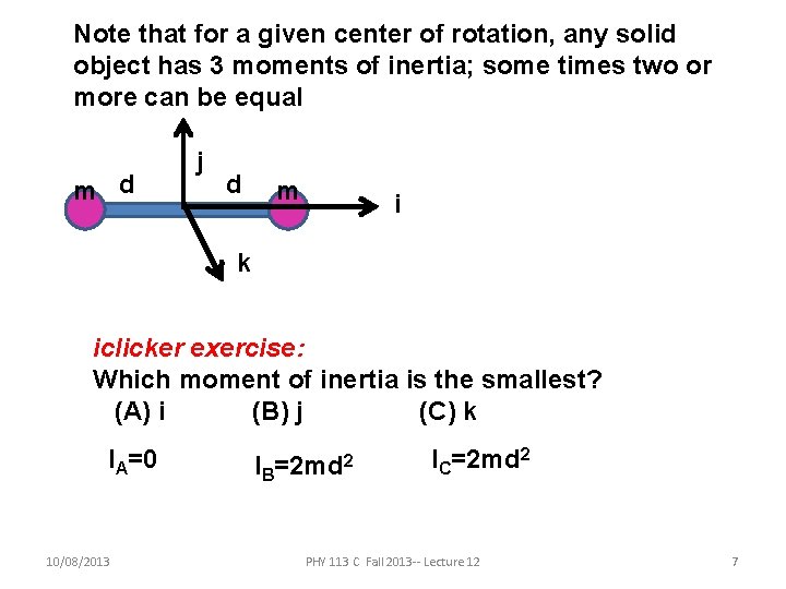 Note that for a given center of rotation, any solid object has 3 moments Note that for a given center of rotation, any solid object has 3 moments
