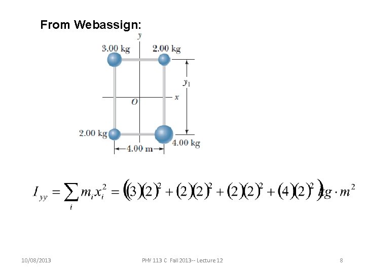 From Webassign: 10/08/2013 PHY 113 C Fall 2013 -- Lecture 12 8 From Webassign: 10/08/2013 PHY 113 C Fall 2013 -- Lecture 12 8