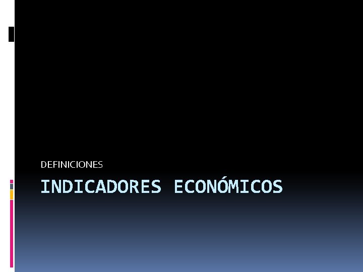 DEFINICIONES INDICADORES ECONÓMICOS 