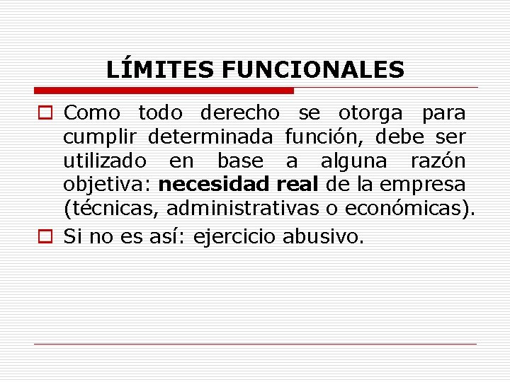 LÍMITES FUNCIONALES o Como todo derecho se otorga para cumplir determinada función, debe ser