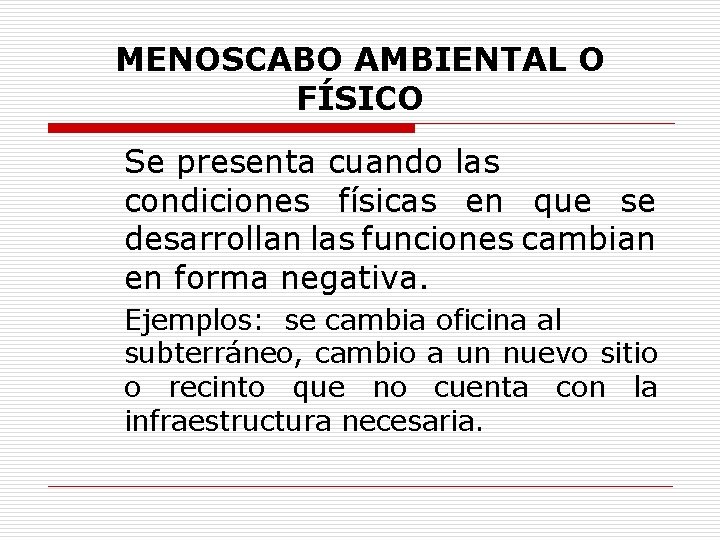 MENOSCABO AMBIENTAL O FÍSICO Se presenta cuando las condiciones físicas en que se desarrollan