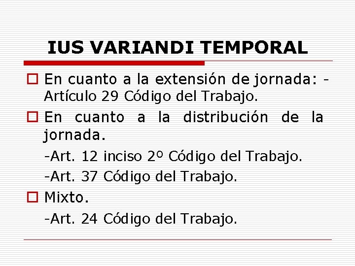 IUS VARIANDI TEMPORAL o En cuanto a la extensión de jornada: Artículo 29 Código