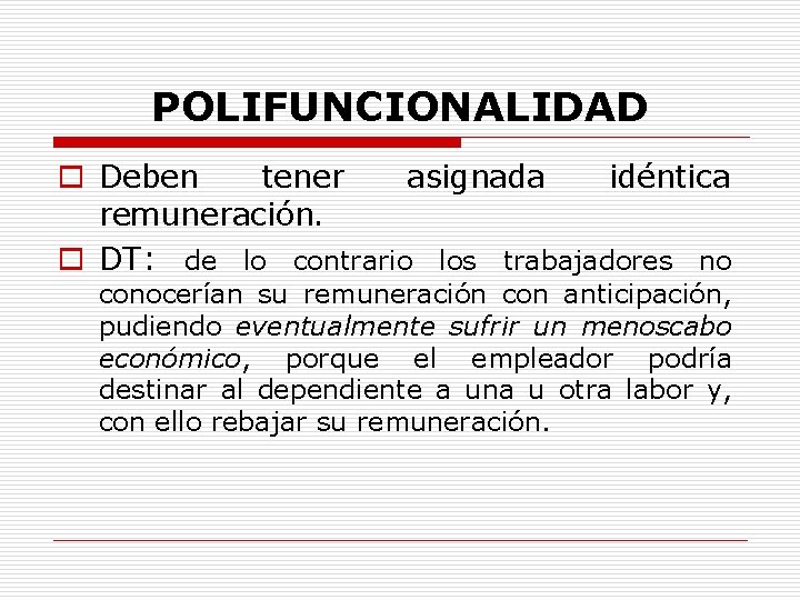 POLIFUNCIONALIDAD o Deben tener asignada idéntica remuneración. o DT: de lo contrario los trabajadores