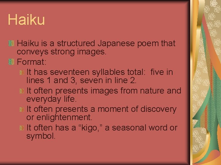 Haiku is a structured Japanese poem that conveys strong images. Format: It has seventeen