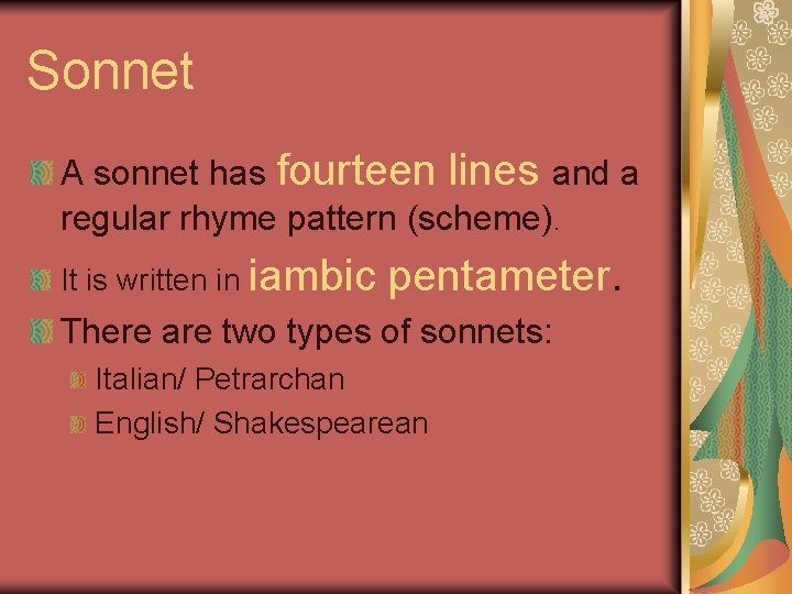 Sonnet A sonnet has fourteen lines and a regular rhyme pattern (scheme). It is