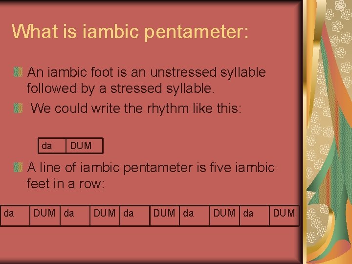 What is iambic pentameter: An iambic foot is an unstressed syllable followed by a