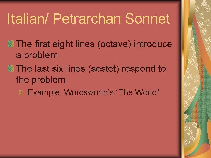 Italian/ Petrarchan Sonnet The first eight lines (octave) introduce a problem. The last six