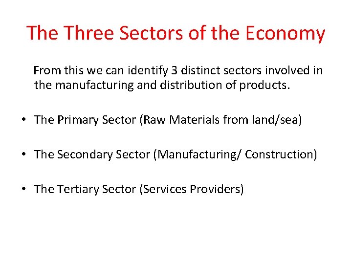 The Three Sectors of the Economy From this we can identify 3 distinct sectors