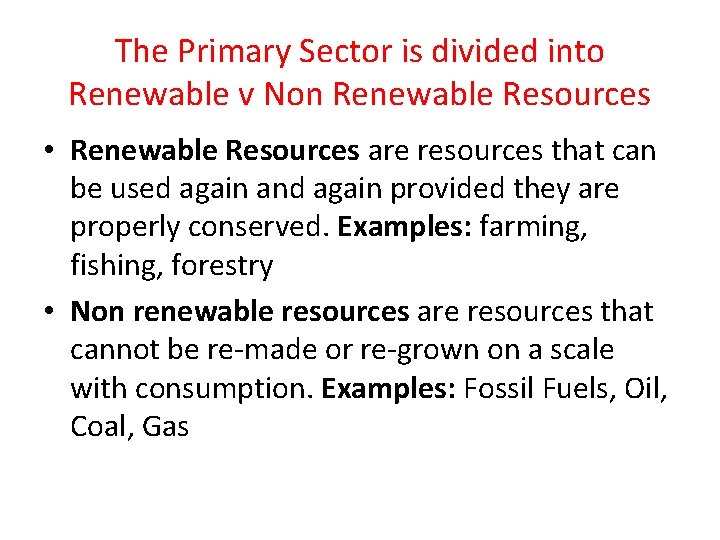 The Primary Sector is divided into Renewable v Non Renewable Resources • Renewable Resources
