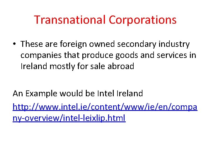 Transnational Corporations • These are foreign owned secondary industry companies that produce goods and