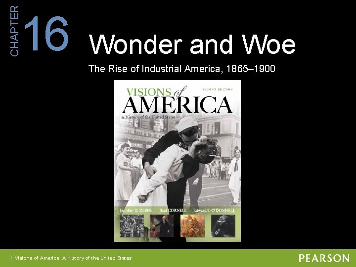 CHAPTER 16 Wonder and Woe The Rise of Industrial America, 1865– 1900 Visions of