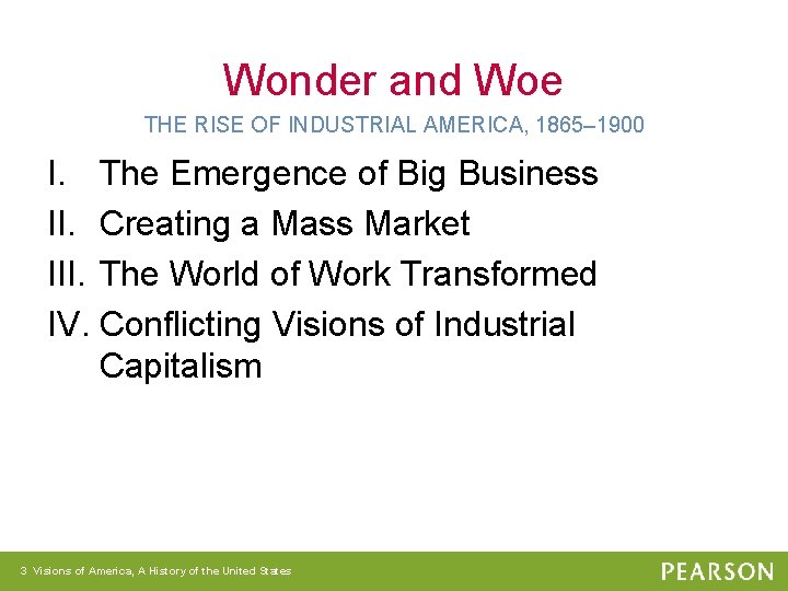 Wonder and Woe THE RISE OF INDUSTRIAL AMERICA, 1865– 1900 I. The Emergence of
