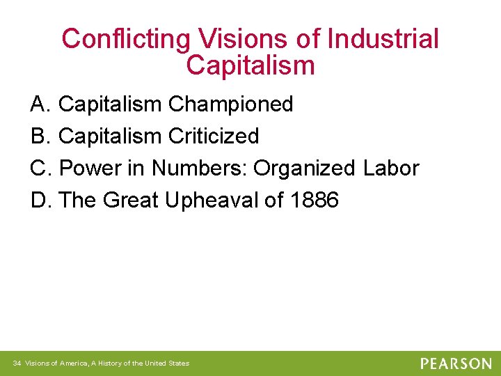 Conflicting Visions of Industrial Capitalism A. Capitalism Championed B. Capitalism Criticized C. Power in