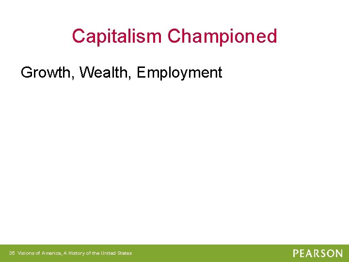 Capitalism Championed Growth, Wealth, Employment 35 Visions of America, A History of the United