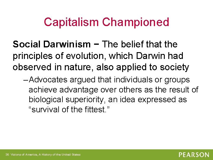 Capitalism Championed Social Darwinism − The belief that the principles of evolution, which Darwin