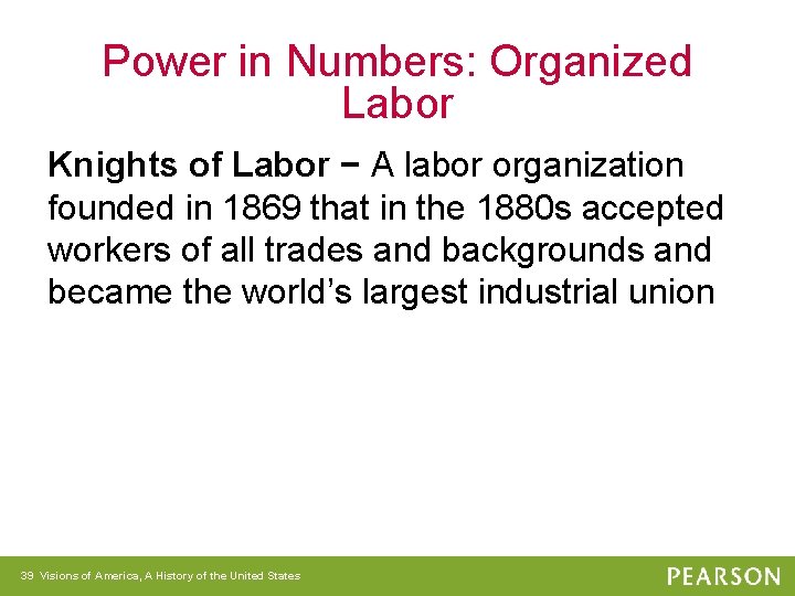 Power in Numbers: Organized Labor Knights of Labor − A labor organization founded in