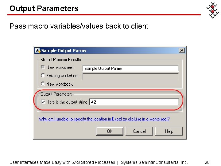 Output Parameters Pass macro variables/values back to client User Interfaces Made Easy with SAS