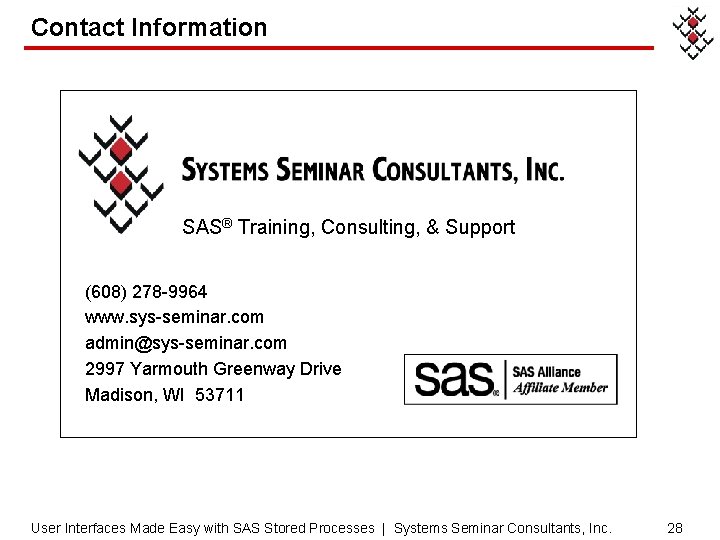 Contact Information SAS® Training, Consulting, & Support (608) 278 -9964 www. sys-seminar. com admin@sys-seminar.
