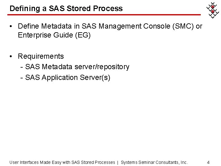 Defining a SAS Stored Process • Define Metadata in SAS Management Console (SMC) or