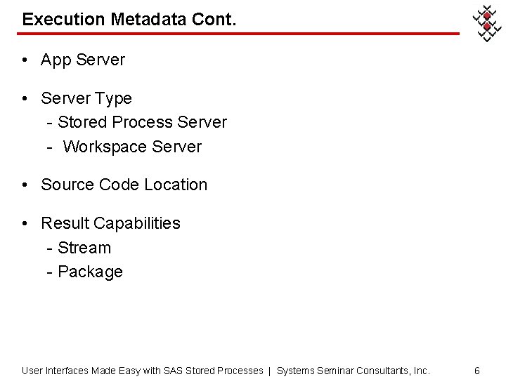 Execution Metadata Cont. • App Server • Server Type - Stored Process Server -