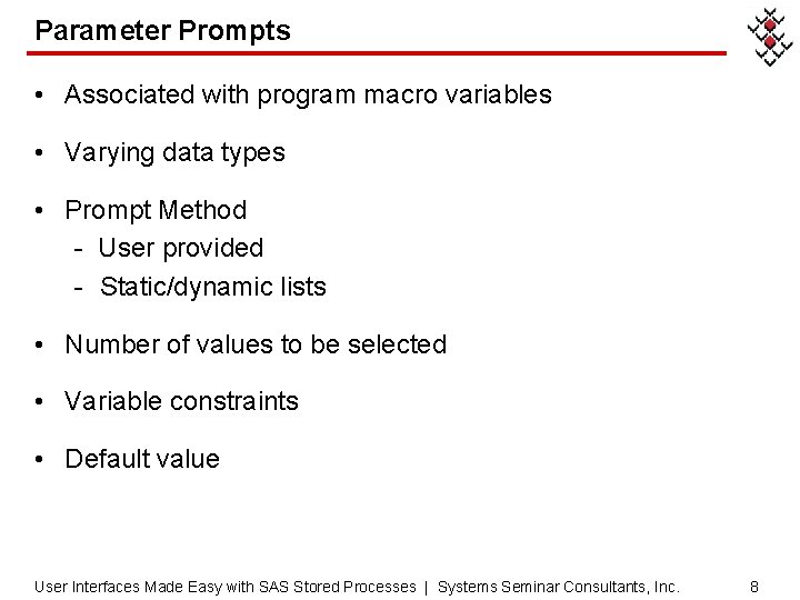 Parameter Prompts • Associated with program macro variables • Varying data types • Prompt