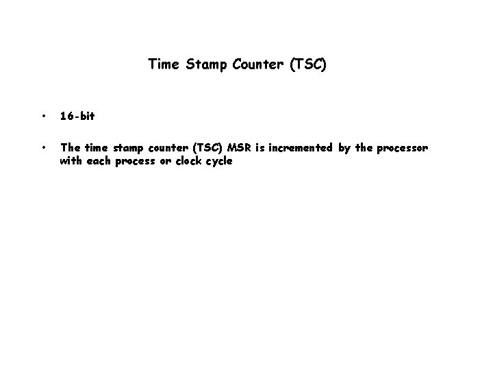 Time Stamp Counter (TSC) • 16 -bit • The time stamp counter (TSC) MSR